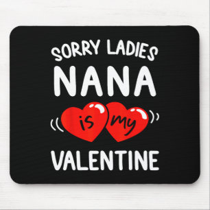 Sorry Ladies Nana Is My Valentine Fun Idea Boys Mouse Mat