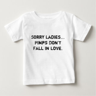 Sorry Ladies...Pimps Don't Fall In Love. Baby T-Shirt
