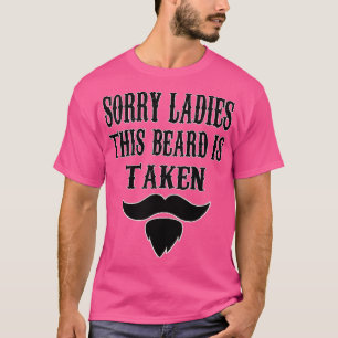 Sorry Ladies This Beard Is Taken 1 T-Shirt