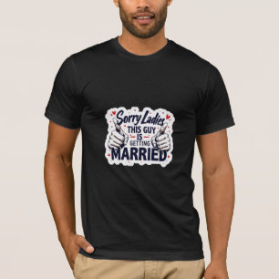 Sorry Ladies This Guy Is Taken T-Shirt