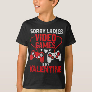 Sorry Ladies Video Games Is My Valentine T-Shirt