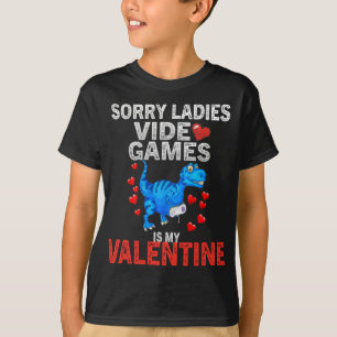 Sorry Ladies Video Games Is My Valentine T-Shirt
