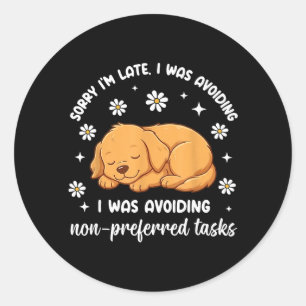 Sorry Late Avoiding Non-Preferred Tasks Golden Classic Round Sticker
