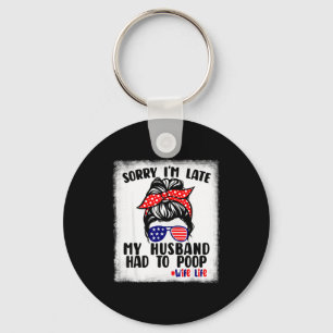 Sorry late husband had to poop funny wife life key ring