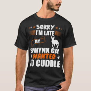 Sorry Late Sphynx Cat Wanted To Cuddle T-Shirt