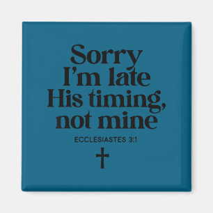 Sorry late timing not christian bible verse magnet