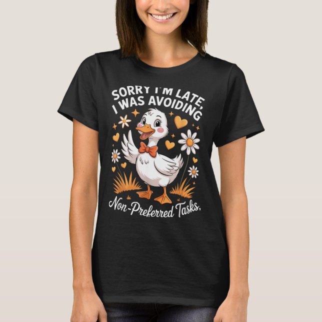 Sorry Late Was Avoiding Non Preferred Tasks Funny T-Shirt (Front)