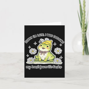 Sorry Late was Dodging Favourite Tasks Funny Frog Card