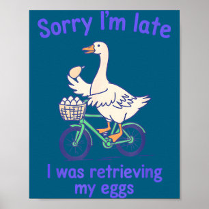 Sorry late was retrieving eggs funny goose ivf poster