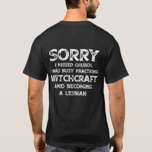 Sorry Missed Church Was Busy Practicing Witchcraft T-Shirt