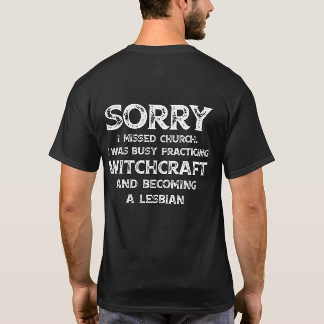 Sorry Missed Church Was Busy Practicing Witchcraft T-Shirt (Back)