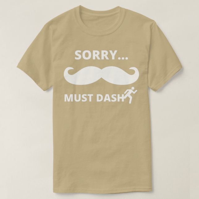 Sorry Moustache or Must Dash T-Shirt (Design Front)