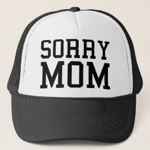Sorry Mum Trucker Hat