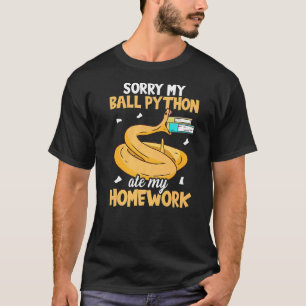 Sorry My Ball Python Ate My Homework Snake Ball P T-Shirt