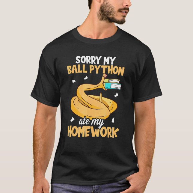 Sorry My Ball Python Ate My Homework Snake   Ball  T-Shirt (Front)