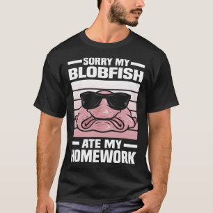 Sorry My Blobfish Ate My Homework Blobfish T-Shirt