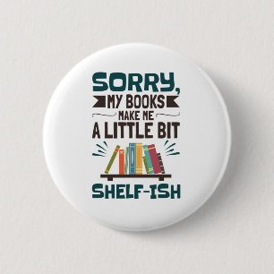 Sorry My Books Make Me a Bit Shelf-ish Book Lover 6 Cm Round Badge