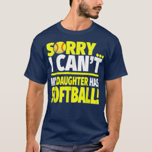 Sorry My Daughter Has SoftballFunny Softball Mom o T-Shirt