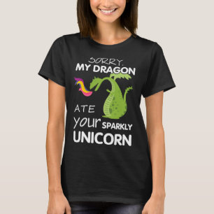 Sorry My Dragon Ate Your Sparkly Unicorn Funny T-Shirt
