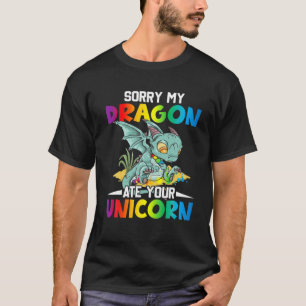 Sorry My Dragon Ate Your Unicorn Funny Dragon Love T-Shirt