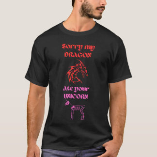 Sorry My Dragon Ate Your Unicorn Red Pink Black T-Shirt
