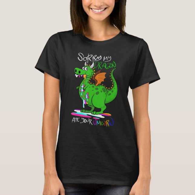 sorry my dragon ate your unicorn unicorn T-Shirt (Front)