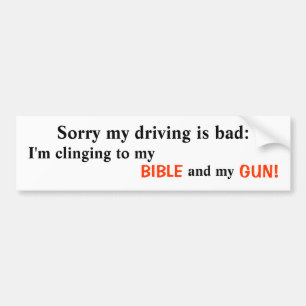 Sorry my driving is bad: , I'm clinging to my ,... Bumper Sticker