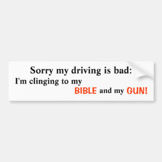 Sorry my driving is bad: , I'm clinging to my ,... Bumper Sticker