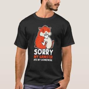 Sorry My Hamster Ate My Homework 1 T-Shirt