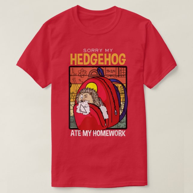 Sorry My Hedgehog Ate My Homework Furze-pig Hedgeh T-Shirt (Design Front)