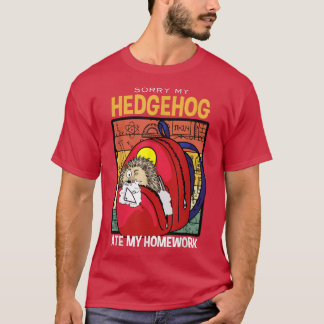 Sorry My Hedgehog Ate My Homework Furze-pig Hedgeh T-Shirt