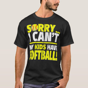 Sorry My Kids Have Softball Softball Mom or Dad Z T-Shirt