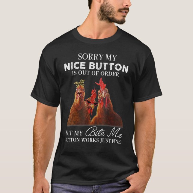 Sorry My Nice Button Is Out Of Order  Chicken T-Shirt (Front)