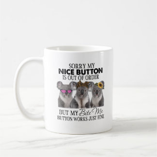 Sorry My Nice Button Is Out Of Order Cute Koalas Coffee Mug