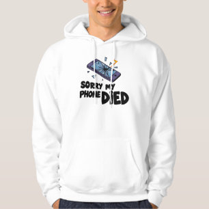 Sorry my phone died hoodie