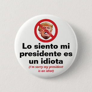 Sorry My President Is An Idiot - Spanish Version 6 Cm Round Badge