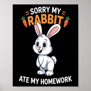 Sorry My Rabbit Ate My Homework Cute Bunny School Poster