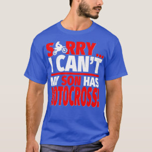 Sorry My Son Has Motocross Motocross Mum or Dad T-Shirt