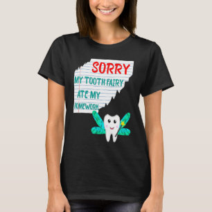 Sorry My Tooth Fairy Ate My Homework School Excus T-Shirt