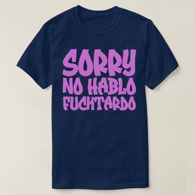 Sorry No Hablo Fucktardo 1 T-Shirt (Design Front)