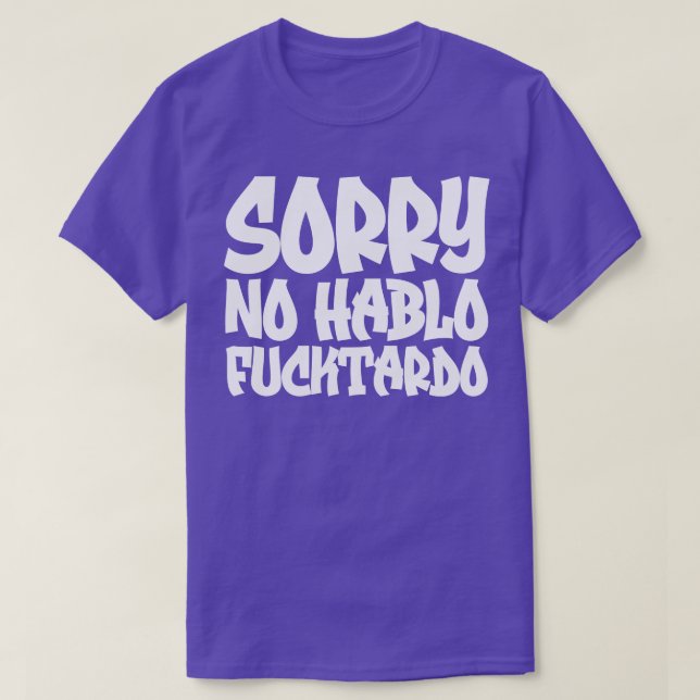 Sorry No Hablo Fucktardo 2 T-Shirt (Design Front)