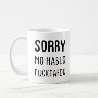 Sorry No Hablo Fucktardo Coffee Mug