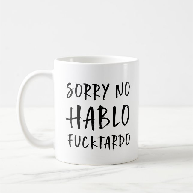 Sorry No Hablo Fucktardo Mug, Funny Sarcastic, Fun Coffee Mug (Left)