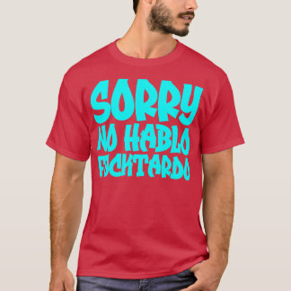 Sorry No Hablo Fucktardo T-Shirt