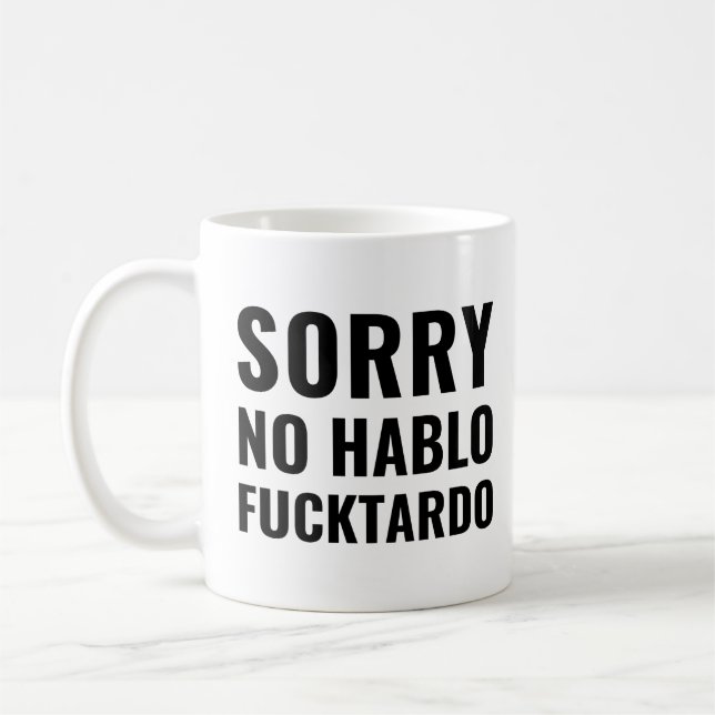 Sorry No Hablo Fuctardo, Funny Spanish Coffee Mug (Left)