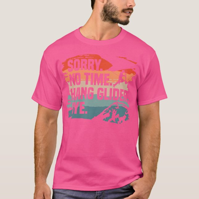 Sorry No Time Hang Glider Bye Gliding Gliders T-Shirt (Front)