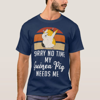 Sorry no time my Cute Guinea Pig needs me Dabbing  T-Shirt
