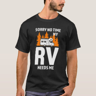 Sorry No time My RV needs me Camping T-Shirt