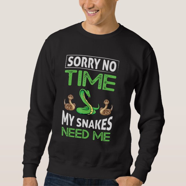 Sorry No Time My Snakes Need Me Sweatshirt (Front)