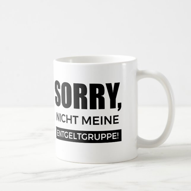 Sorry not my pay group, Spruch Gift Coffee Mug (Right)